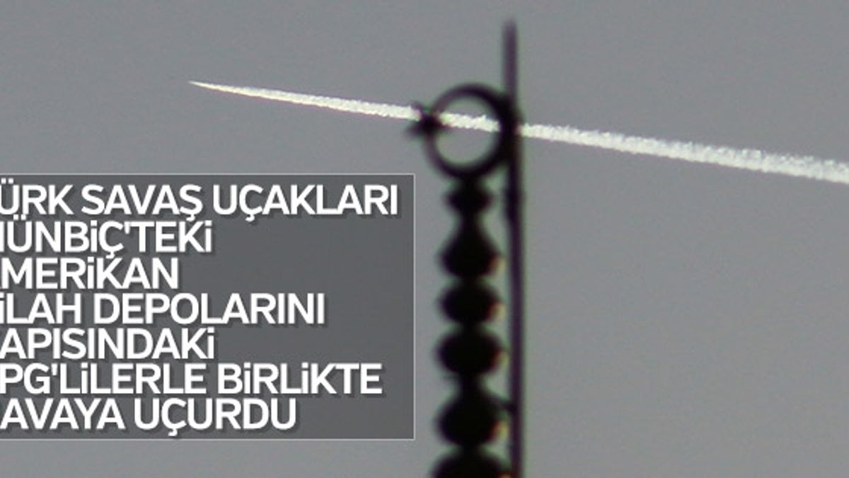 Türk jetleri Münbiç’teki YPG’lilere bomba yağdırdı