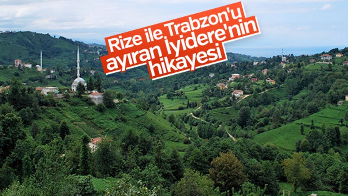 Rize ile Trabzon’u ayıran İyidere neden iyi