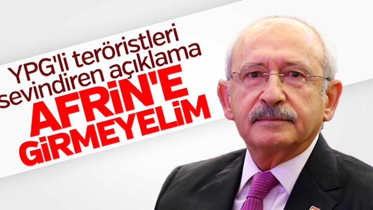 Kemal Kılıçdaroğlu Afrin'e girilmesini istemedi