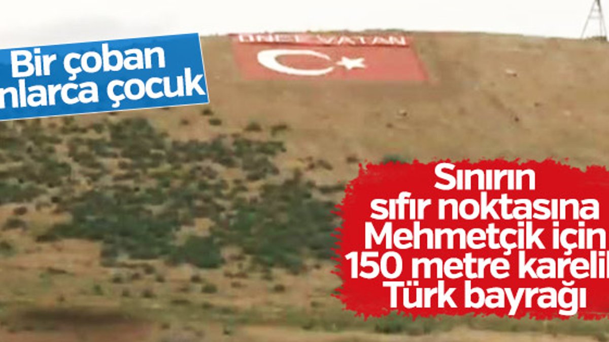 Mehmetçik'e moral vermek için sınıra Türk bayrağı