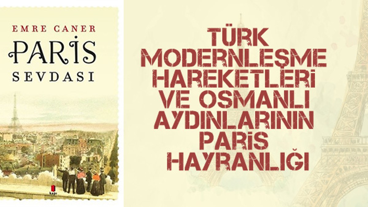 Emre Caner'den Türk modernleşme kitabı: 'Paris Sevdası'