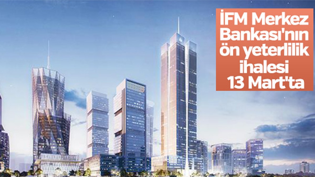 İFM Merkez Bankası'nın ön yeterlilik ihalesi 13 Mart'ta
