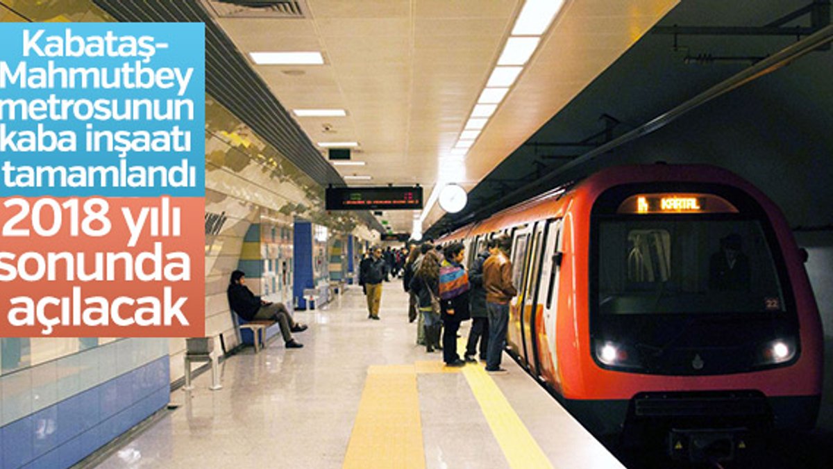 Kabataş- Mahmutbey metrosu 2018 yılı sonunda açılacak