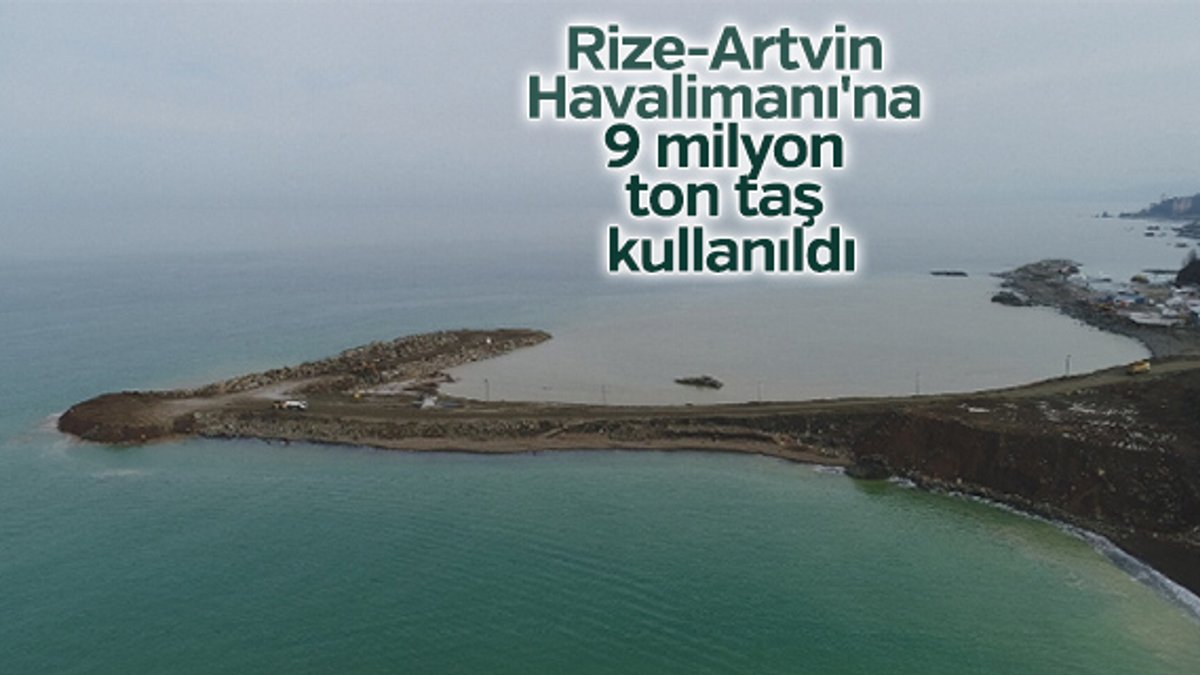 Rize-Artvin Havalimanı'na 9 milyon ton taş kullanıldı