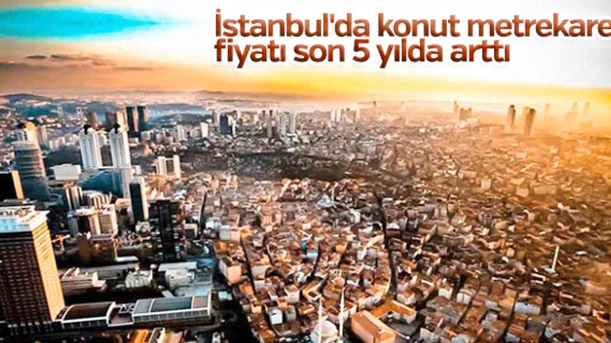 İstanbul'da konut metrekare fiyatı son 5 yılda arttı