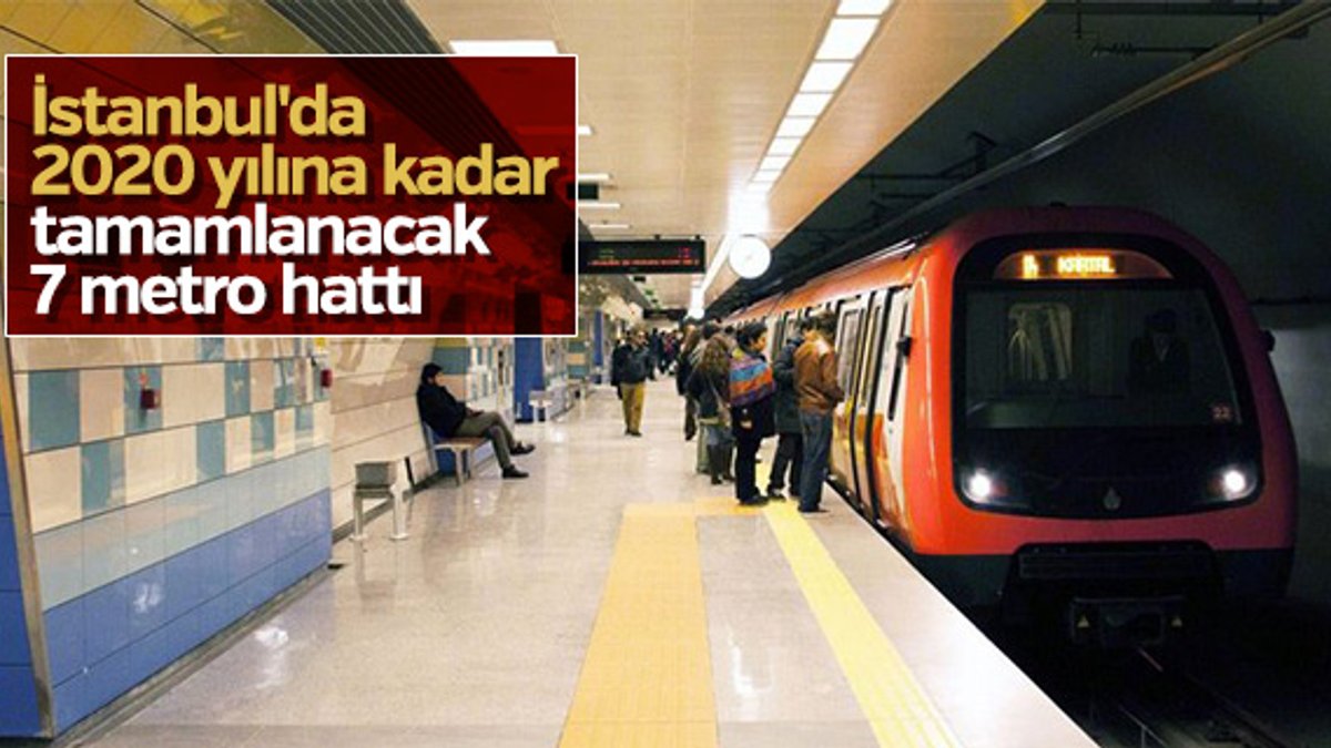 İstanbul'da 2020 yılına kadar tamamlanacak 7 metro hattı
