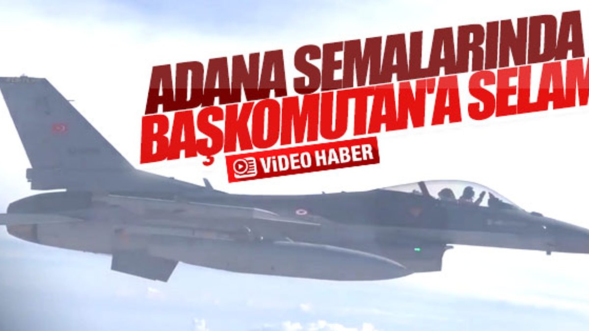 Pilotlar Adana semalarında Cumhurbaşkanı'na selam verdi