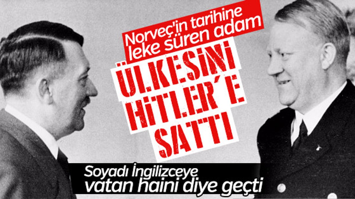 Vatanını Hitler'e satan Norveç Başbakanı ‘Quisling’