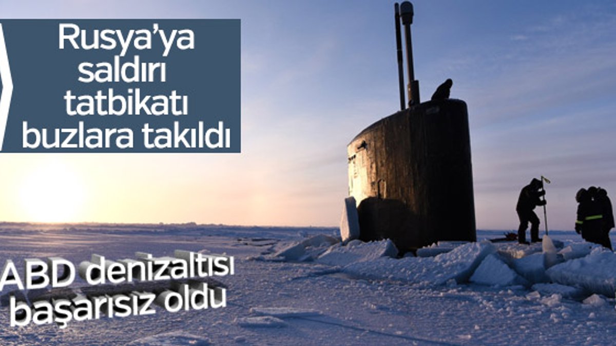 Rusya tatbikatı yapan ABD denizaltısı buzlara sıkıştı