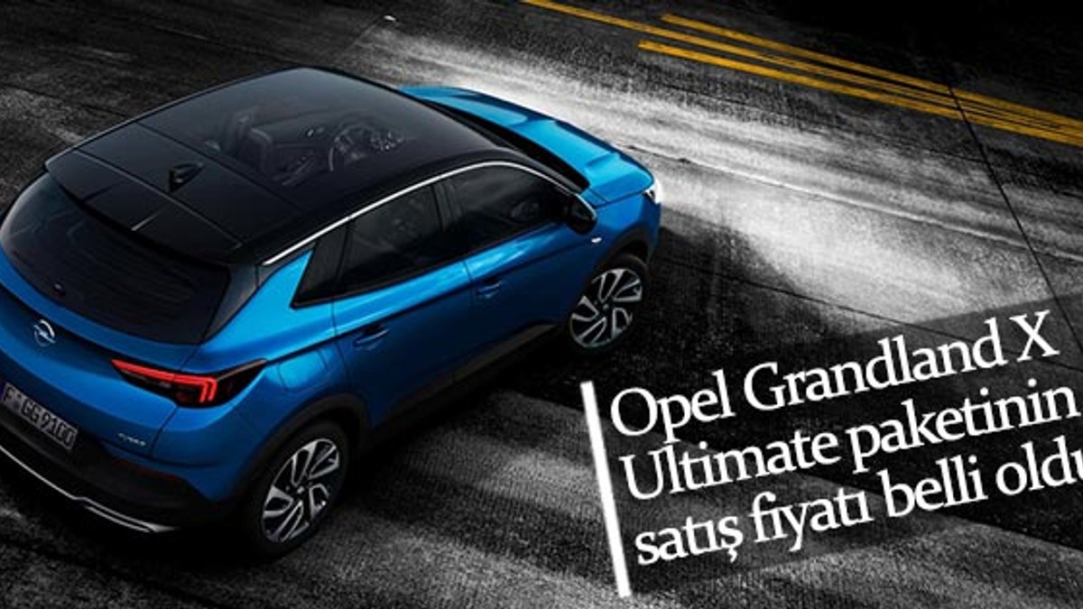 Opel Grandland X Ultimate'in fiyatı belli oldu