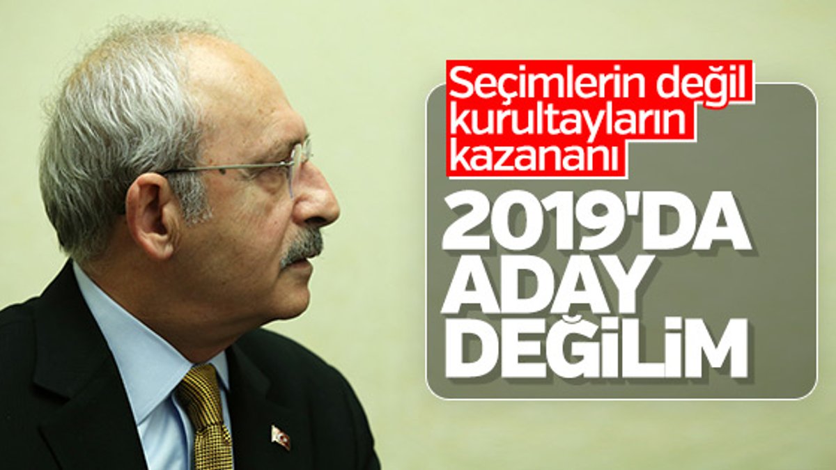 Kılıçdaroğlu 2019'da aday olmayacak