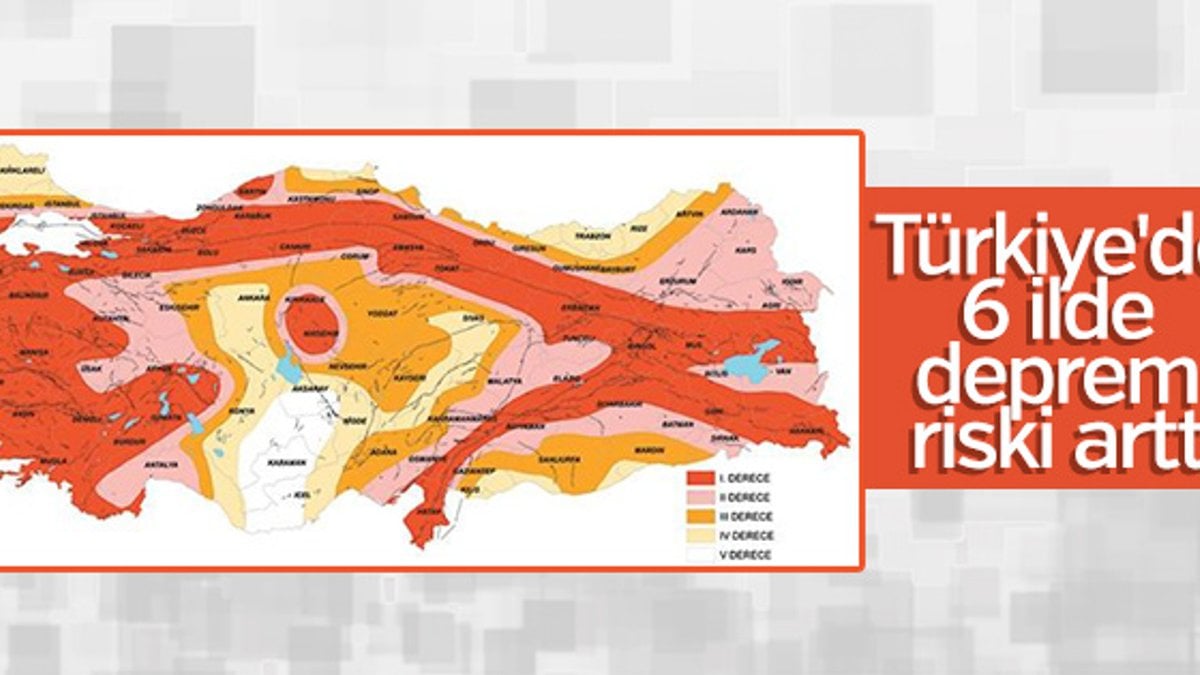 Türkiye'de 6 ilde deprem riski arttı
