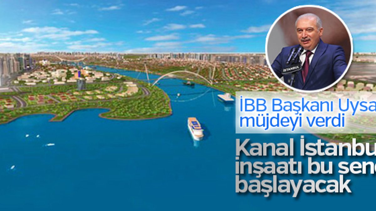 Uysal: Kanal İstanbul’un bu yıl başlayacağını düşünüyorum