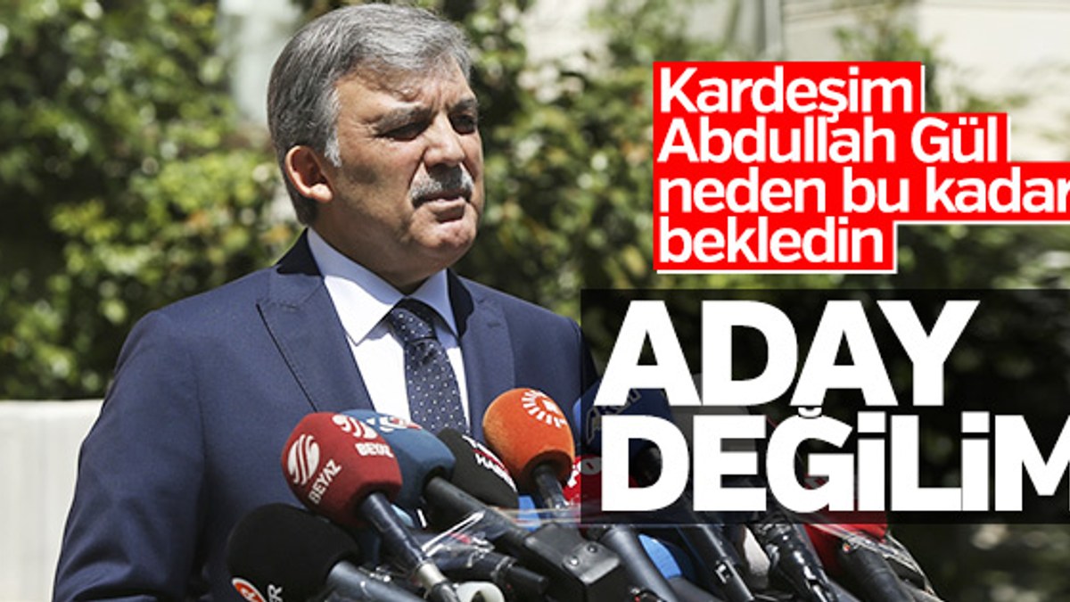 Abdullah Gül aday olmadığını açıkladı