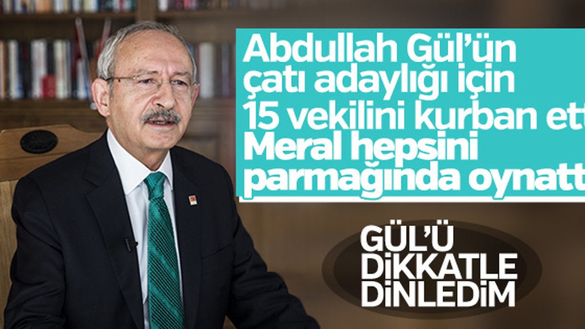 Kemal Kılıçdaroğlu, Gül'ün açıklamalarına destek verdi