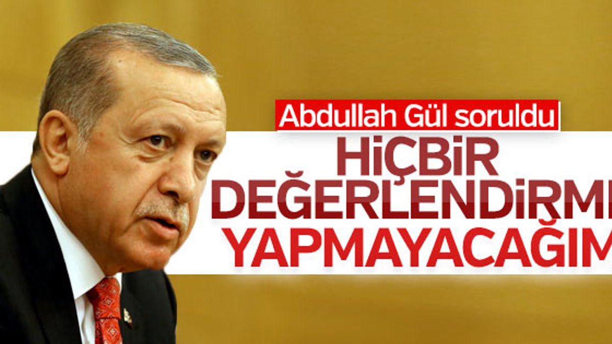 Cumhurbaşkanı Erdoğan'a Abdullah Gül soruldu