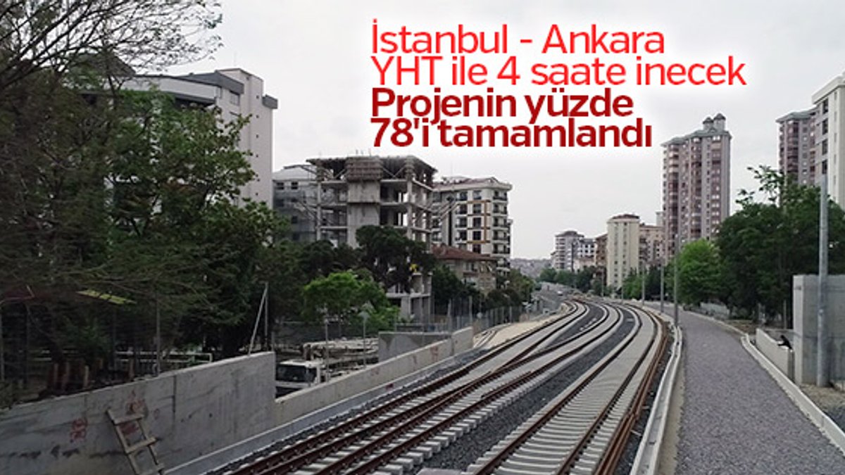 İstanbul- Ankara YHT projesinin yüzde 78'i tamamlandı