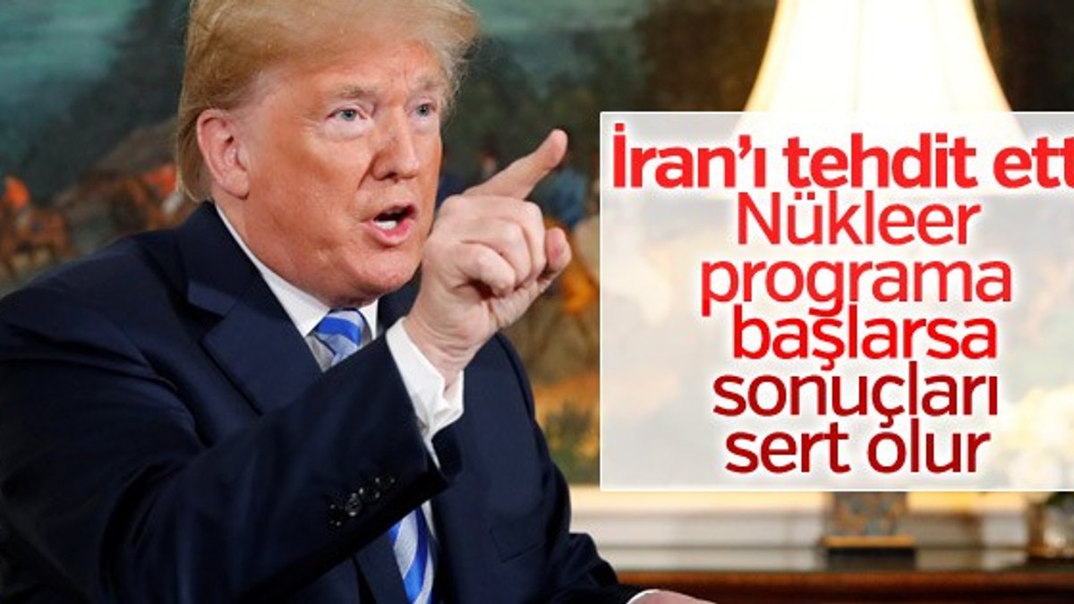 Trump: İran nükleere başlarsa sonuçları sert olur
