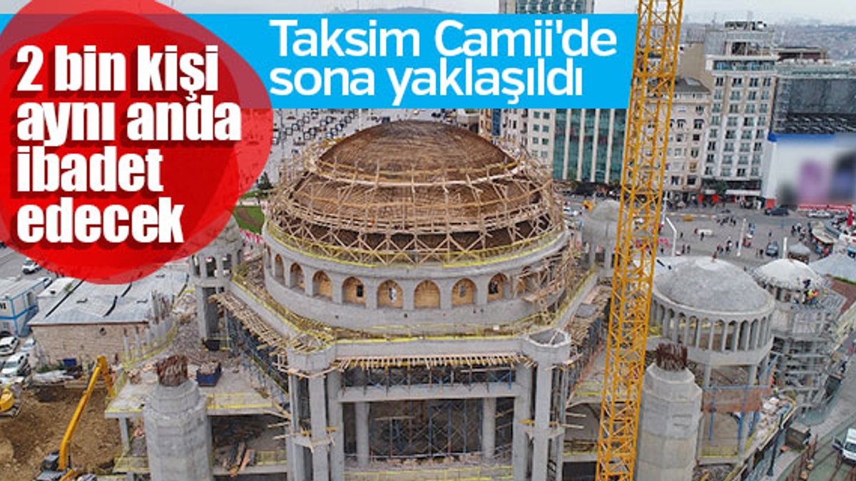 Taksim Camii inşaatında son durum görüntülendi