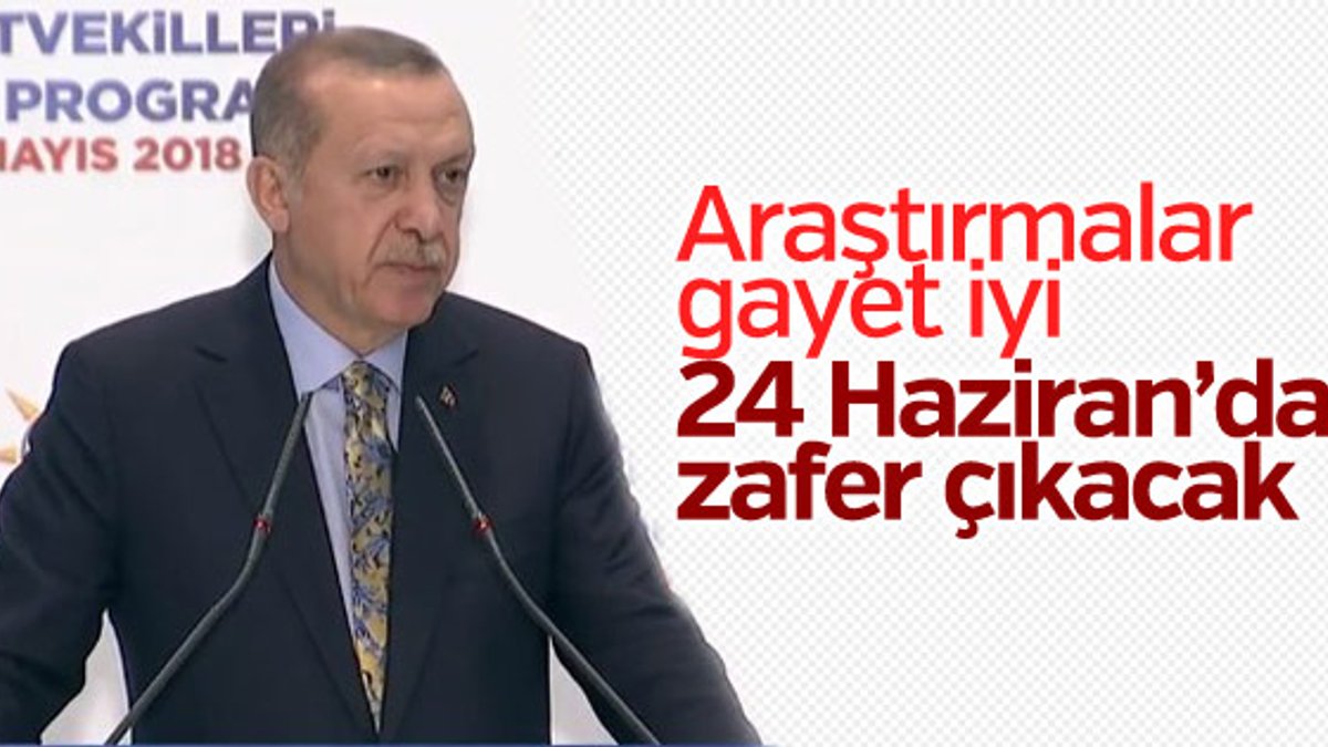 Erdoğan: Kamuoyu araştırmalarımız iyi