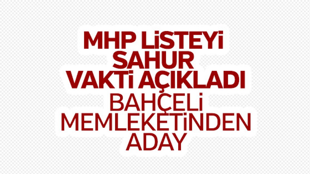 MHP'nin milletvekili aday listesi açıklandı