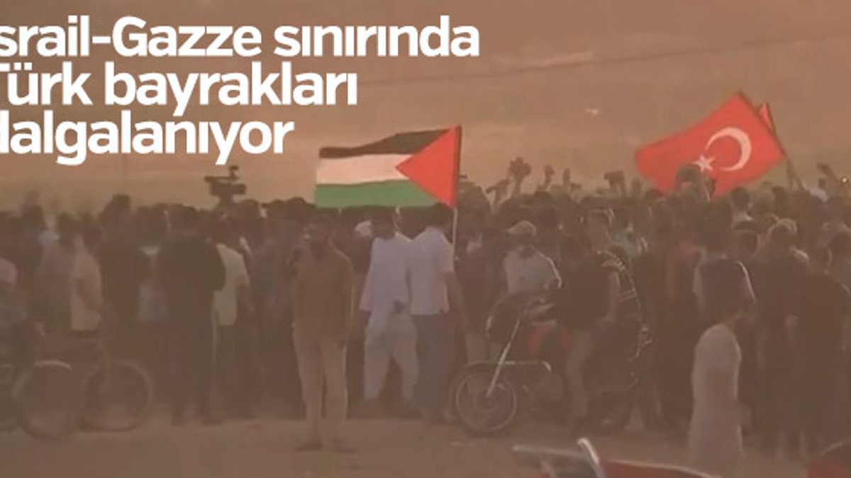 İsrail-Gazze sınırında Türk bayrağı