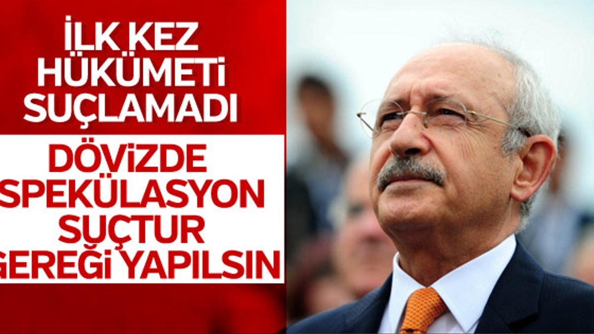 Kemal Kılıçdaroğlu dövizdeki artışla ilgili konuştu