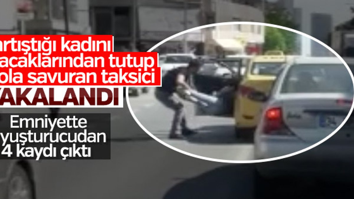 Kadını yola savuran taksici gözaltına alındı