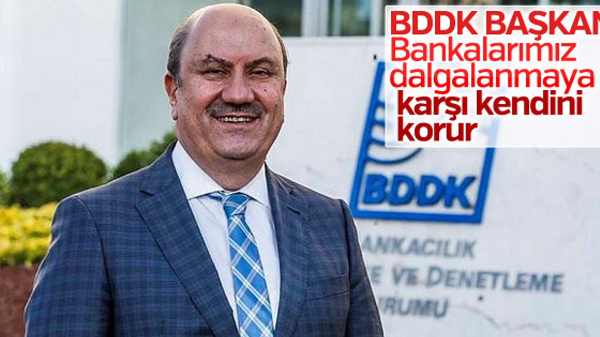 BDDK Başkanı: Bankalar kendini koruyacak yapıda
