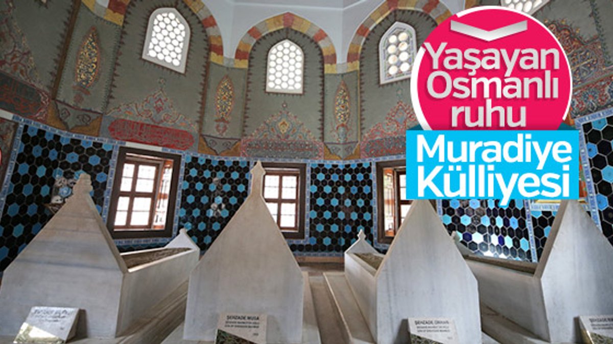 Osmanlı'nın ruhu Muradiye Külliyesi'nde yaşıyor
