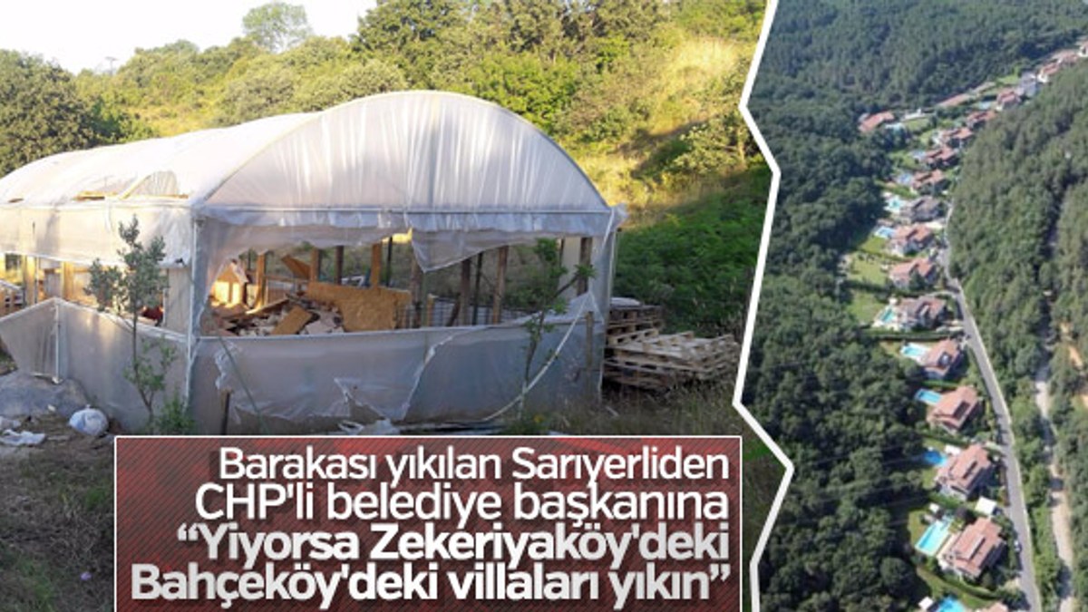 Barakası yıkılan Sarıyerli: Yiyorsa villaları yıkın