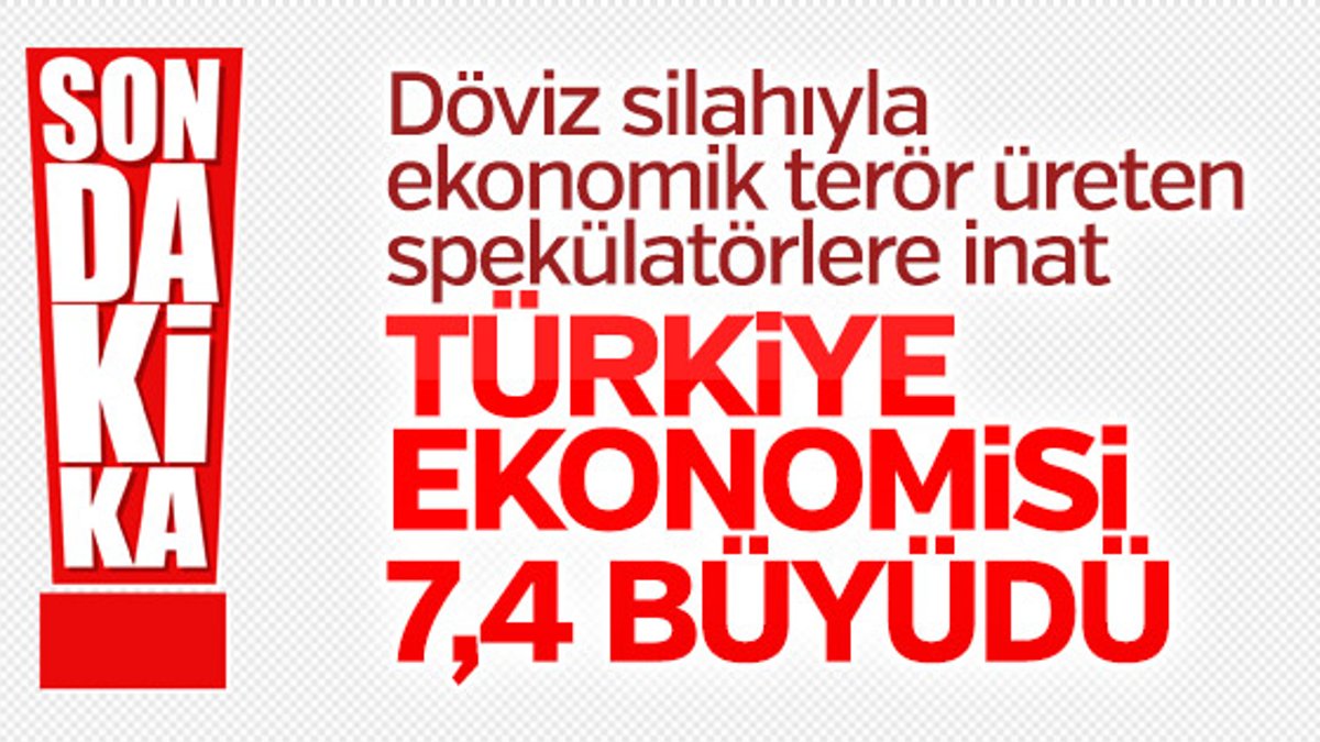 Türkiye ekonomisi yüzde 7,4 büyüdü