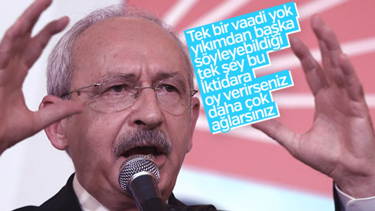CHP Genel Başkanı Kılıçdaroğlu: Daha çok ağlarsınız