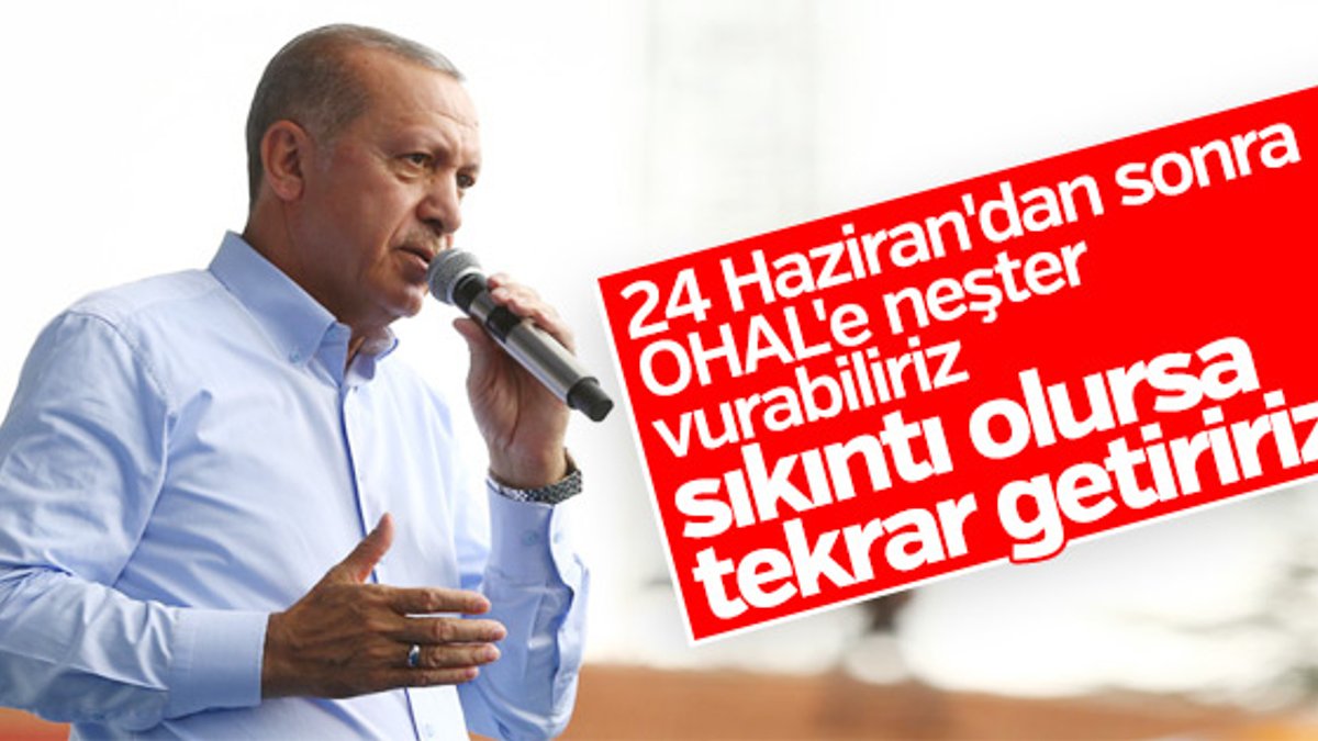 Cumhurbaşkanı Erdoğan: OHAL'e ara verebiliriz