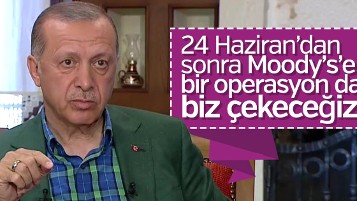 Erdoğan'dan Moody's'e: Bir operasyon da biz çekeceğiz