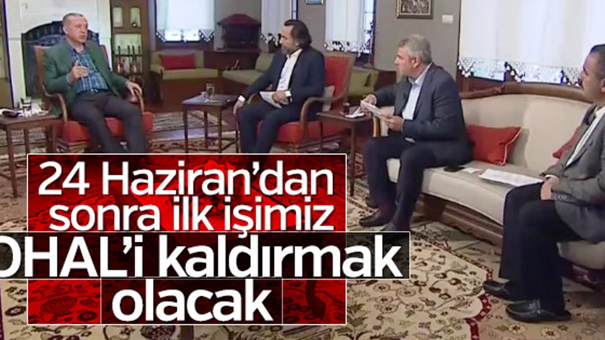 Cumhurbaşkanı Erdoğan: İlk işimiz OHAL'i kaldırmak