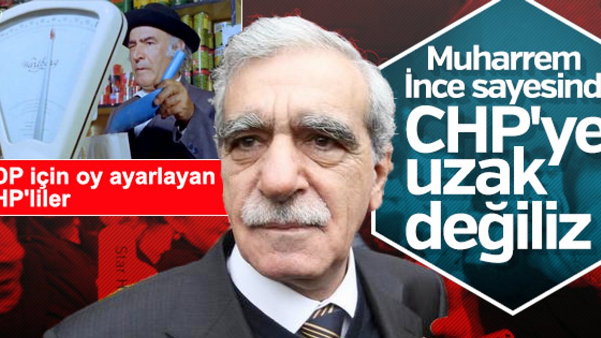 Ahmet Türk'e göre HDP ile CHP'yi İnce yakınlaştırdı