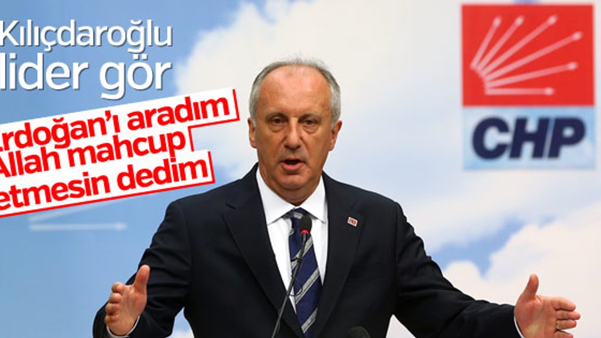 Muharrem İnce: Erdoğan'a 'Allah mahcup etmesin' dedim