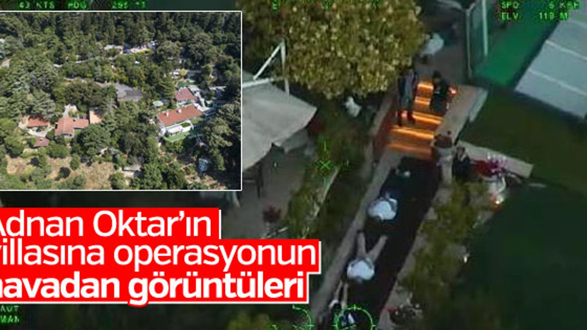 Adnan Oktar'ın villasına baskının havadan görüntüleri