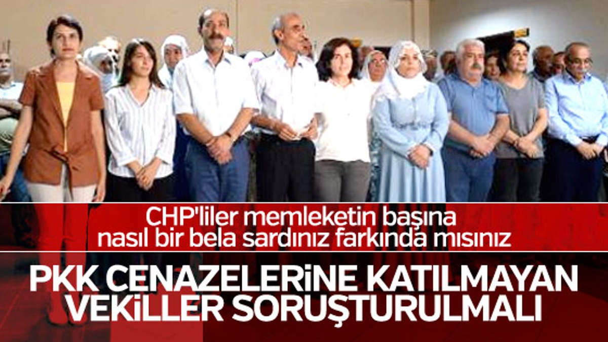 'PKK'lı cenazesine gitmeyen vekillere soruşturma açarım'