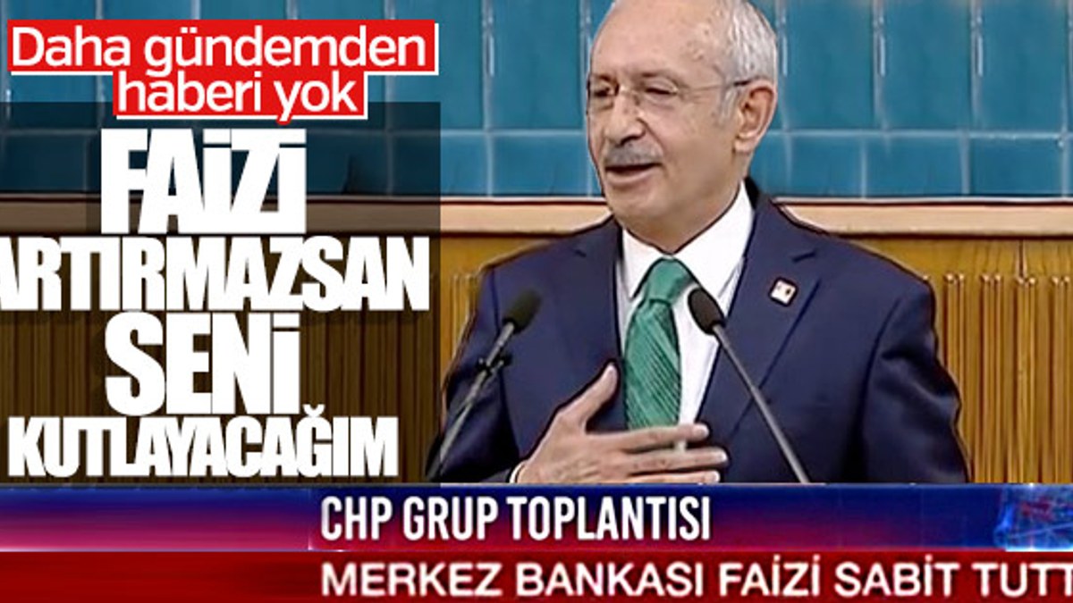 Kılıçdaroğlu: Faiz artmazsa Erdoğan'ı tebrik edeceğim
