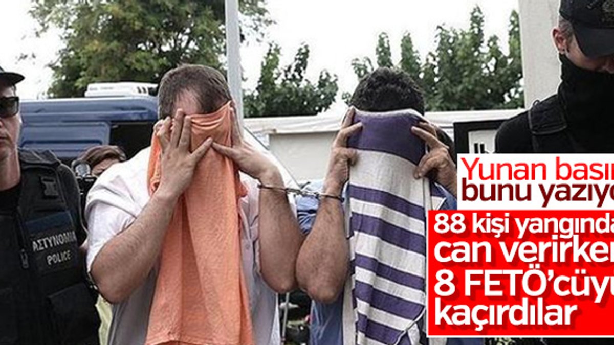 Yunan basını: FETÖ'cüleri yangından kaçırdılar