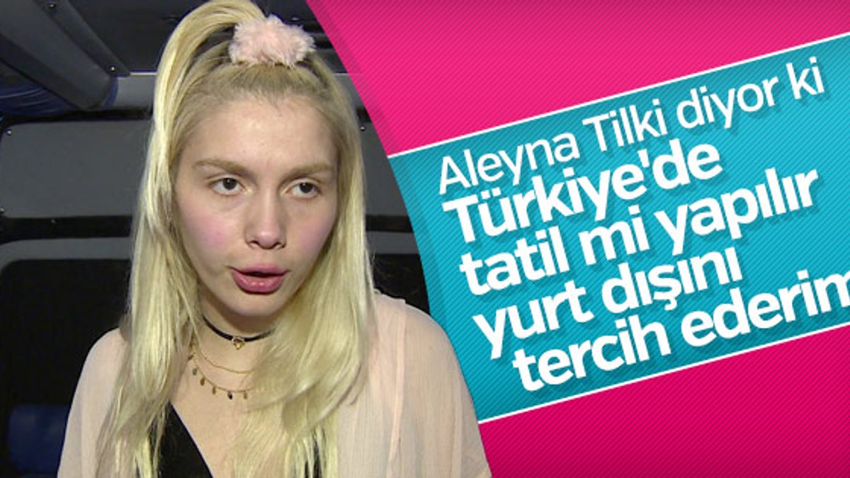 Aleyna Tilki: Türkiye’de tatil mi yapılır