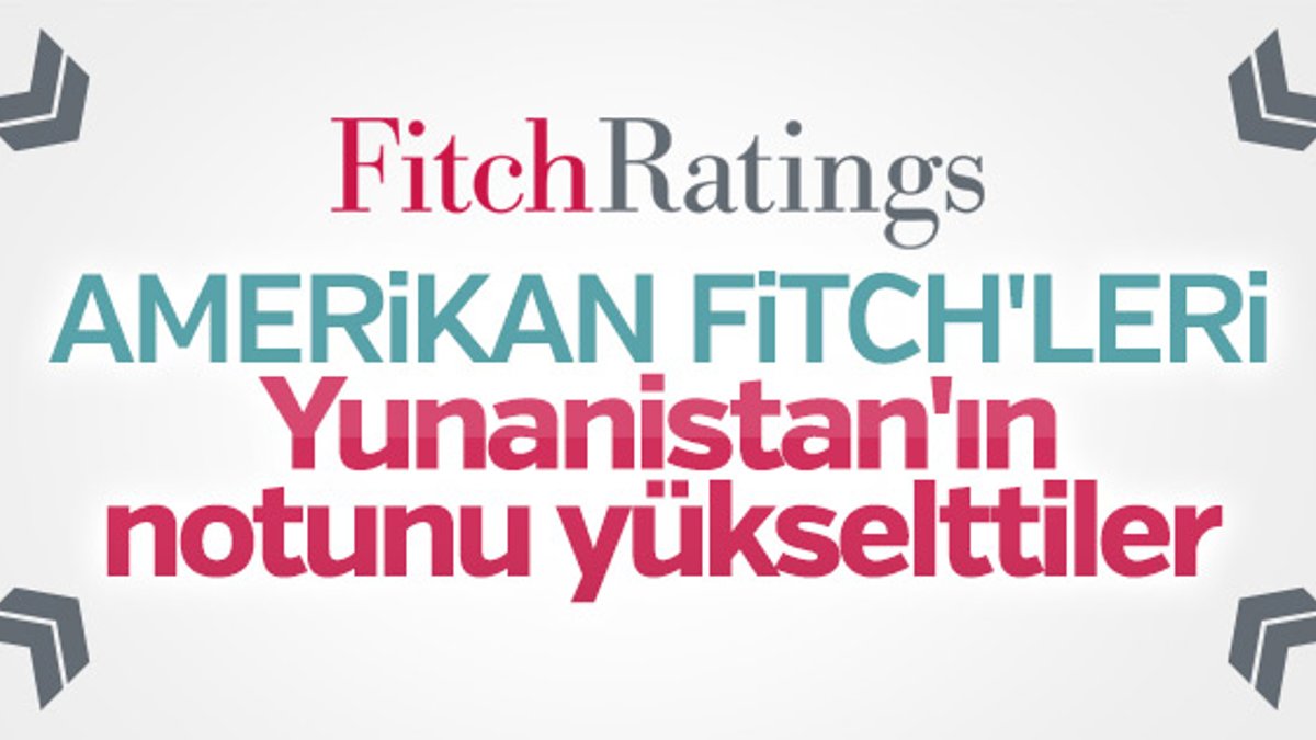 Fitch, Yunanistan'ın kredi notunu yükseltti