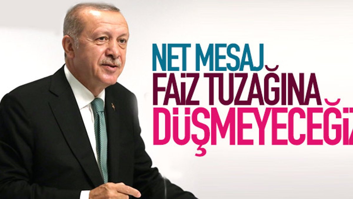 Başkan Erdoğan: Faiz tuzağına gelmeyiz
