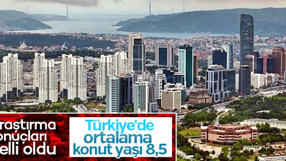 Türkiye ve İstanbul’un konut yaşı ortalamaları belirlendi