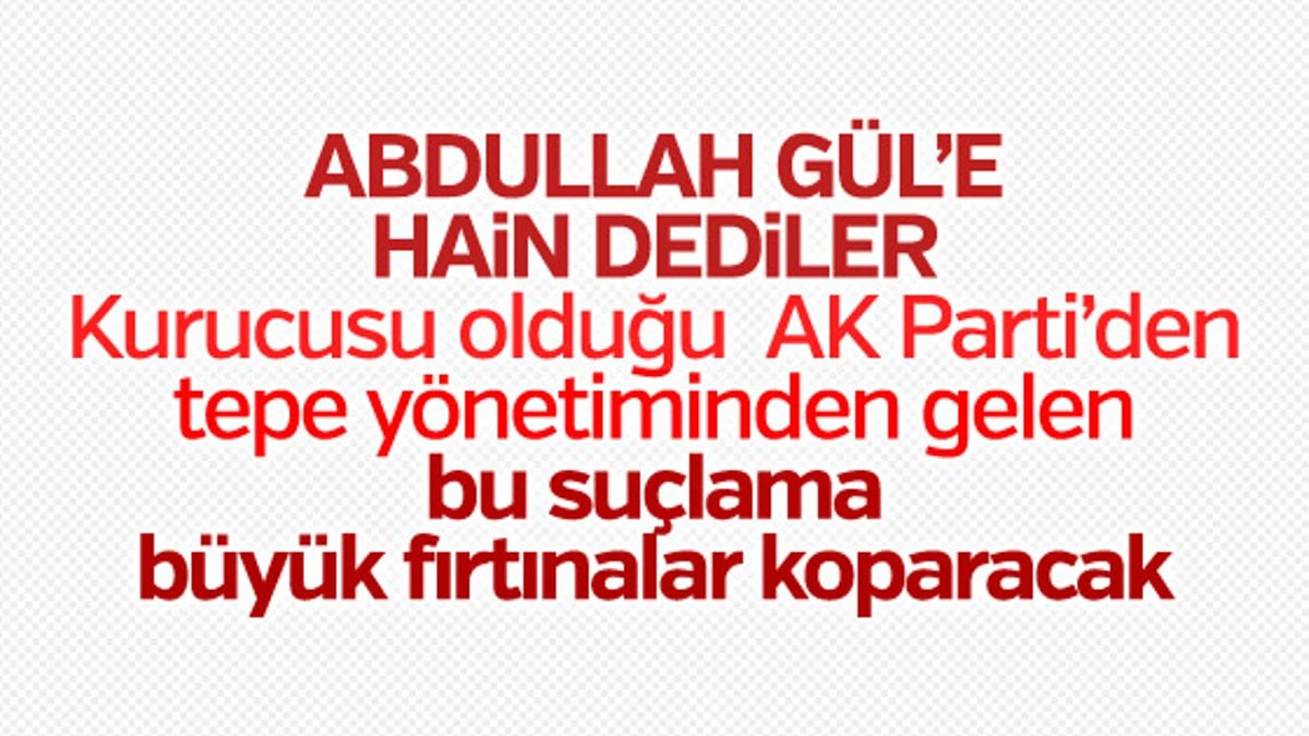 AK Partili Hamza Dağ, Abdullah Gül'e 'hain' dedi