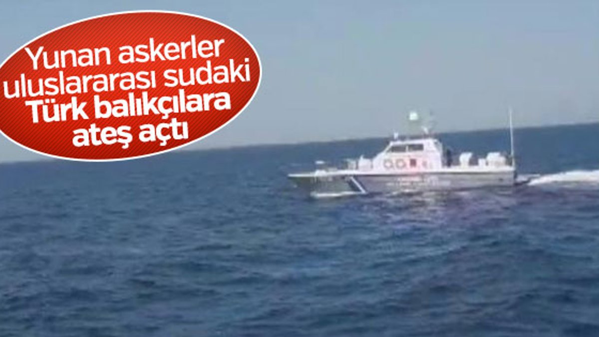Yunan askerleri tarafından Türk balıkçılarına taciz ateşi