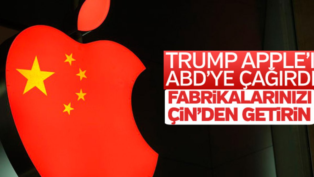 Trump'tan Apple'a: Fabrikalarınızı Çin'den taşıyın