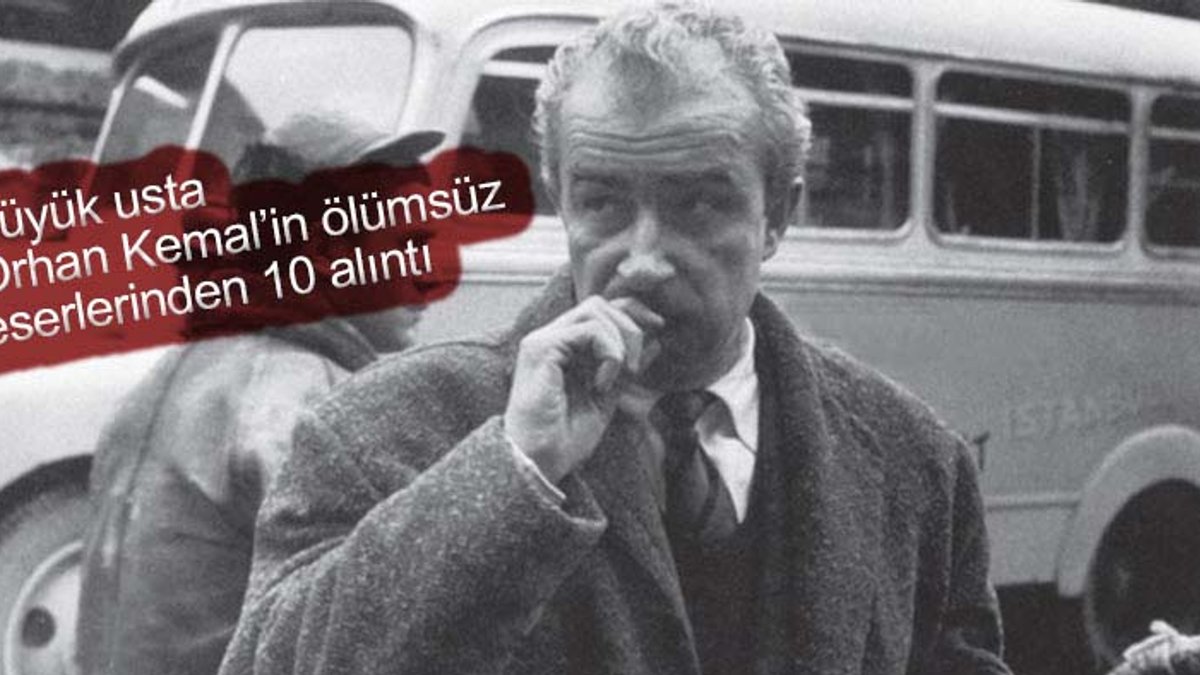 Orhan Kemal’in ölümsüz eserlerinden 10 özel alıntı